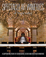 Spectacular Wineries of the Napa Valley: A Captivating Tour of Established, Estate and Boutique Wineries