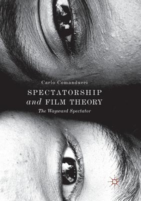 Spectatorship and Film Theory: The Wayward Spectator - Comanducci, Carlo