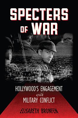 Specters of War: Hollywood's Engagement with Military Conflict - Bronfen, Elisabeth