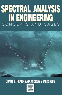 Spectral Analysis in Engineering: Concepts and Case Studies - Hearn, Grant, and Metcalfe, Andrew