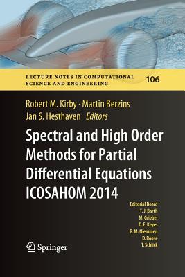 Spectral and High Order Methods for Partial Differential Equations Icosahom 2014: Selected Papers from the Icosahom Conference, June 23-27, 2014, Salt Lake City, Utah, USA - Kirby, Robert M (Editor), and Berzins, Martin (Editor), and Hesthaven, Jan S (Editor)