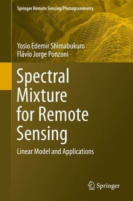 Spectral Mixture for Remote Sensing: Linear Model and Applications - Shimabukuro, Yosio Edemir, and Ponzoni, Flvio Jorge