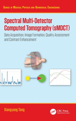 Spectral Multi-Detector Computed Tomography (sMDCT): Data Acquisition, Image Formation, Quality Assessment and Contrast Enhancement - Tang, Xiangyang