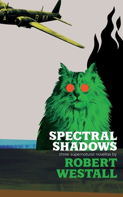 Spectral Shadows: Three Supernatural Novellas (Blackham's Wimpey, The Wheatstone Pond, Yaxley's Cat) - Westall, Robert