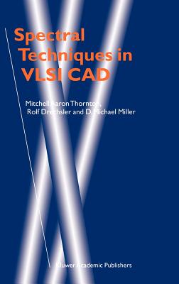 Spectral Techniques in VLSI CAD - Thornton, Mitchell A, and Drechsler, Rolf, and Miller, D Michael