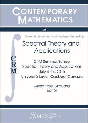 Spectral Theory and Applications: Crm Summer School, Spectral Theory and Applications, July 4-14, 2016, Universitae Laval, Quaebec City, Canada - Girouard, Alexandre