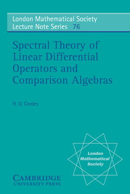 Spectral Theory of Linear Differential Operators and Comparison Algebras - Cordes, Heinz Otto