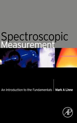 Spectroscopic Measurement: An Introduction to the Fundamentals - Linne, Mark A