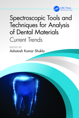 Spectroscopic Tools and Techniques for Analysis of Dental Materials: Current Trends - Shukla, Ashutosh Kumar (Editor)