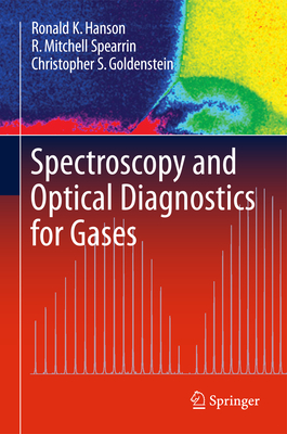 Spectroscopy and Optical Diagnostics for Gases - Hanson, Ronald K, and Spearrin, R Mitchell, and Goldenstein, Christopher S