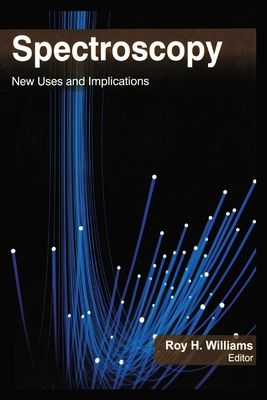 Spectroscopy: New Uses and Implications - Williams, Roy H (Editor)