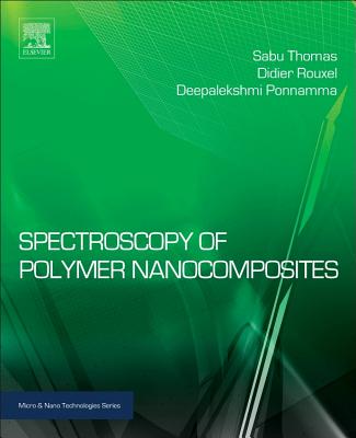 Spectroscopy of Polymer Nanocomposites - Thomas, Sabu (Editor), and Rouxel, Didier (Editor), and Ponnamma, Deepalekshmi (Editor)