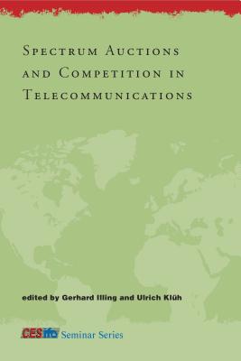 Spectrum Auctions and Competition in Telecommunications - Illing, Gerhard (Editor), and Kluh, Ulrich (Editor)