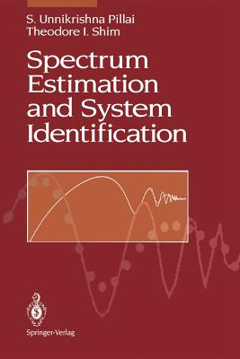 Spectrum Estimation and System Identification - Pillai, S Unnikrishna, and Shim, Theodore I