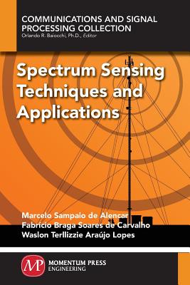 Spectrum Sensing Techniques and Applications - Sampaio de Alencar, Marcelo, and de Carvalho, Fabricio Braga Soare, and Terllizzie Araujo Lopes, Waslon
