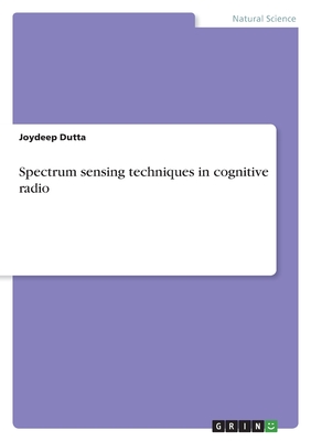 Spectrum sensing techniques in cognitive radio - Dutta, Joydeep