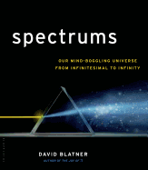 Spectrums: Our Mind-Boggling Universe from Infinitesimal to Infinity