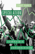 Speculation: A History of the Fine Line Between Gambling and Investing