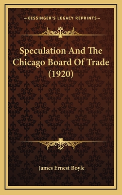 Speculation and the Chicago Board of Trade (1920) - Boyle, James Ernest