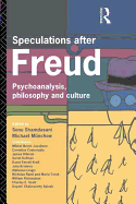 Speculations After Freud: Psychoanalysis, Philosophy and Culture