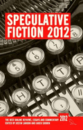 Speculative Fiction 2012: The Best Online Reviews, Essays and Commentary