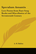 Speculum Amantis: Love Poems from Rare Song Books and Miscellanies of the Seventeenth Century
