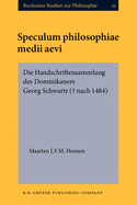 Speculum Philosophiae Medii Aevi: Die Handschriftensammlung Des Dominikaners Georg Schwartz ( Nach 1484)