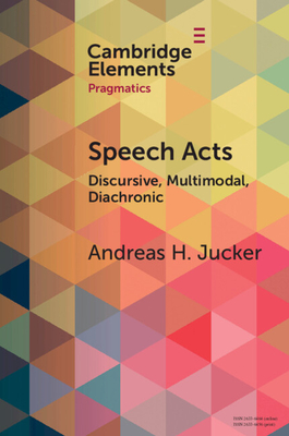 Speech Acts: Discursive, Multimodal, Diachronic - Jucker, Andreas H.