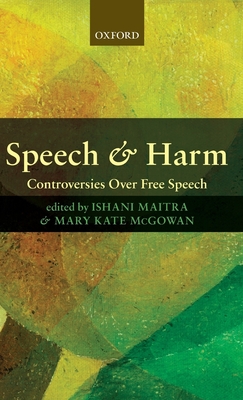 Speech and Harm: Controversies Over Free Speech - Maitra, Ishani (Editor), and McGowan, Mary Kate (Editor)