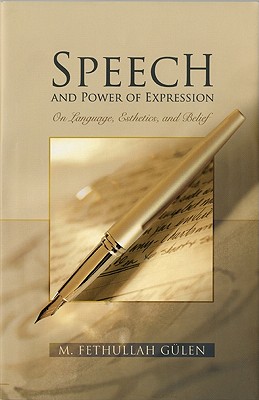 Speech and Power of Expression: On Language, Esthetics, and Belief - Glen, M Fethullah