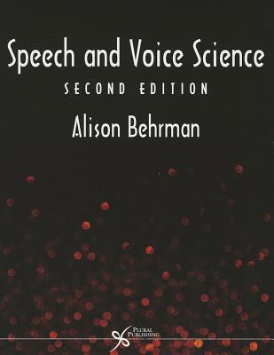 Speech and Voice Science - Behrman, Alison