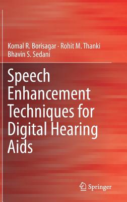 Speech Enhancement Techniques for Digital Hearing AIDS - Borisagar, Komal R, and Thanki, Rohit M, and Sedani, Bhavin S