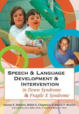 Speech & Language Development & Intervention in Down Syndrome & Fragile X Syndrome - Roberts, Joanne (Editor), and Chapman, Robin (Editor), and Warren, Steven F (Editor)