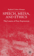 Speech, Media and Ethics: The Limits of Free Expression: Critical Studies on Freedom of Expression, Freedom of the Press and the Public's Right to Know