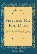 Speech of Mr. John Duer: Delivered in the Convention of the Protestant Episcopal Church of the Diocese of New York, on Friday, the 29th of September, 1843, in Support of the Resolutions, Offered by the Judge Oakley (Classic Reprint)