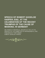 Speech of Robert Goodloe Harper, Esq. at the Celebration of the Recent Triumphs of the Cause of Mankind, in Germany