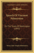 Speech of Viscount Palmerston: On the Treaty of Washington (1843)