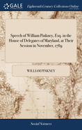 Speech of William Pinkney, Esq. in the House of Delegates of Maryland, at Their Session in November, 1789