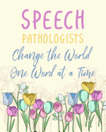 Speech Pathologists Change the World One Word at a Time: Perfect Teacher Thank You, retirement, Gratitude, Speech Therapist Notebook, SLP Gifts, Floral SLP Gift For Notes