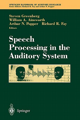 Speech Processing in the Auditory System - Greenberg, Steven (Editor), and Ainsworth, William A. (Editor), and Fay, Richard R. (Editor)