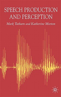 Speech Production and Perception - Tatham, Mark, and Morton, Katherine