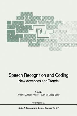 Speech Recognition and Coding: New Advances and Trends - Rubio Ayuso, Antonio J (Editor), and Lopez Soler, Juan M (Editor)