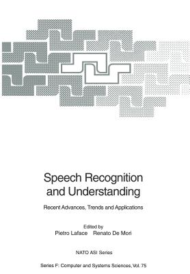 Speech Recognition and Understanding: Recent Advances, Trends and Applications - Laface, Pietro (Editor), and Demori, Renato (Editor)