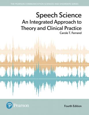 Speech Science: An Integrated Approach to Theory and Clinical Practice - Ferrand, Carole