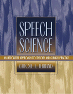 Speech Science: An Integrated Approach to Theory and Clinical Practice