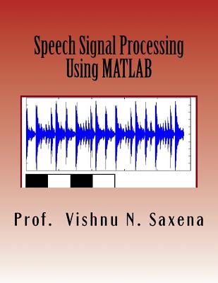Speech Signal Processing: Using MATLAB - Danida, and Saxena, Brij Narayan, and Saxena, Vishnu Narayan