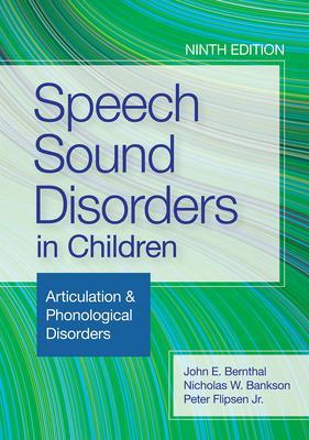 Speech Sound Disorders in Children: Articulation & Phonological Disorders - Bernthal, John E, Dr., and Bankson, Nicholas W, Dr., and Flipsen, Peter, Dr.