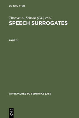 Speech Surrogates. Part 2 - Sebeok, Thomas A (Editor), and Umiker-Sebeok, Donna Jean (Editor)