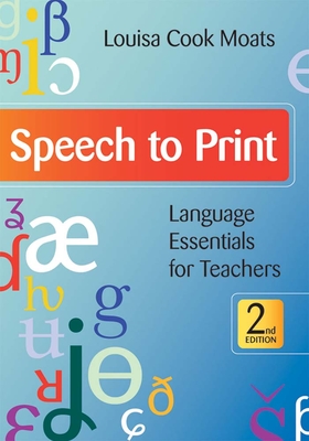 Speech to Print: Language Essentials for Teachers, Second Edition - Moats, Louisa Cook