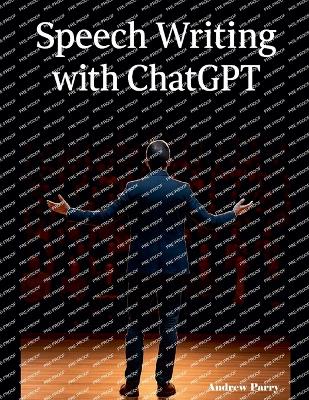 Speech Writing with ChatGPT - Parry, Andrew
